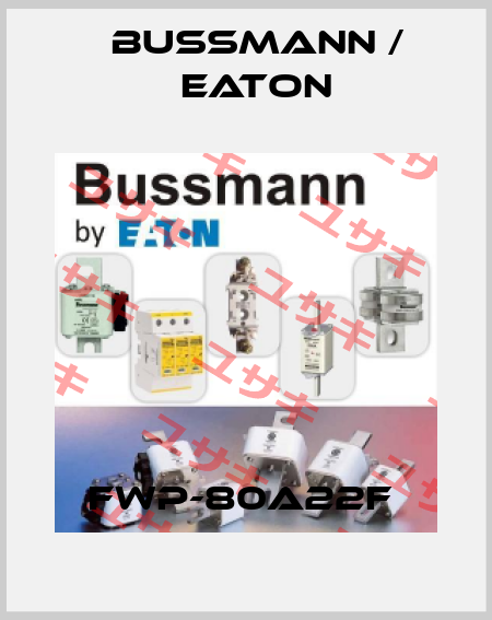 FWP-80A22F  BUSSMANN / EATON