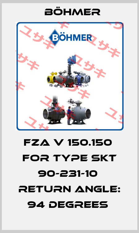 FZA V 150.150  for type SKT 90-231-10  RETURN ANGLE: 94 DEGREES  Böhmer