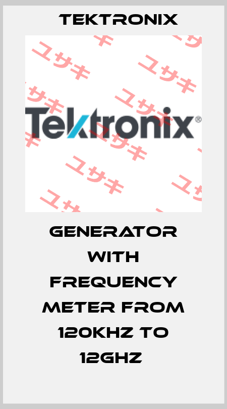 GENERATOR WITH FREQUENCY METER FROM 120KHZ TO 12GHZ  Tektronix