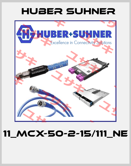 11_MCX-50-2-15/111_NE  Huber Suhner