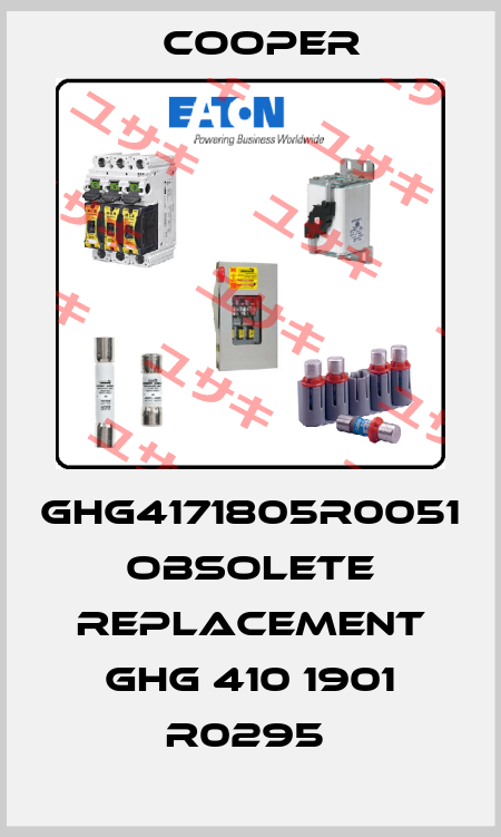 GHG4171805R0051   OBSOLETE REPLACEMENT GHG 410 1901 R0295  Cooper