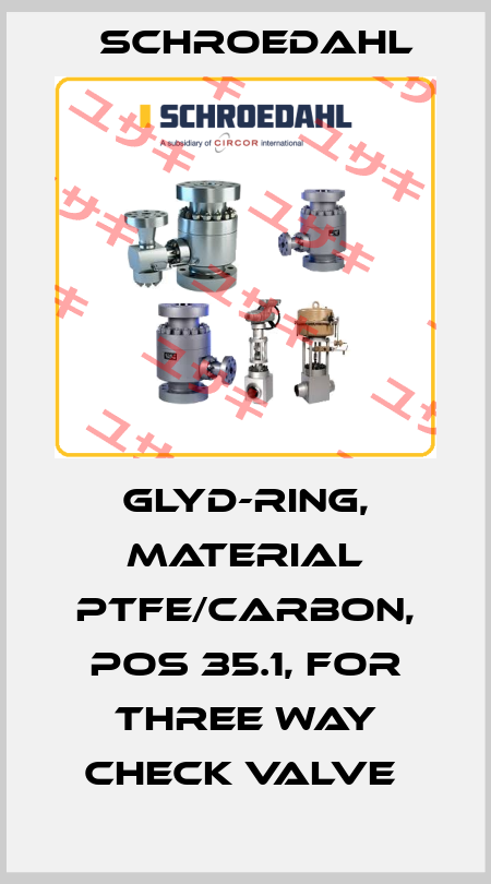 GLYD-RING, MATERIAL PTFE/CARBON, POS 35.1, FOR THREE WAY CHECK VALVE  Schroedahl