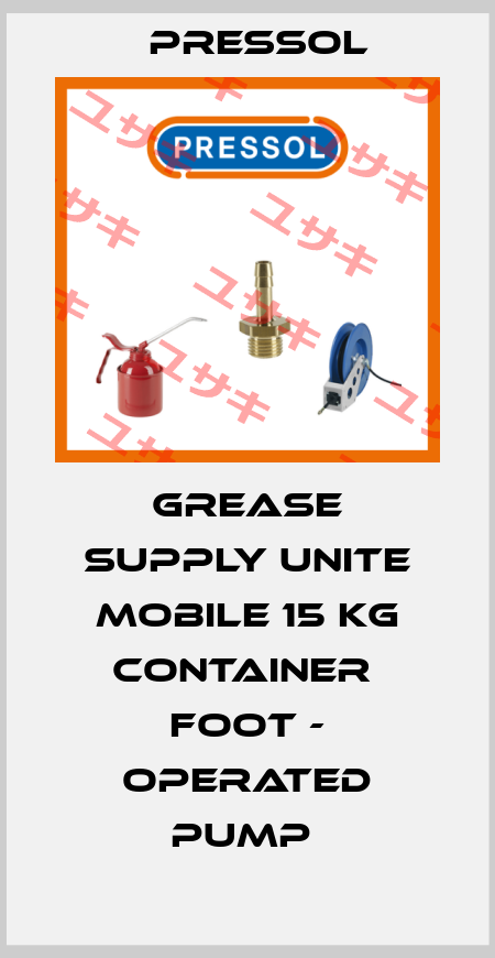 GREASE SUPPLY UNITE MOBILE 15 KG CONTAINER  FOOT - OPERATED PUMP  Pressol