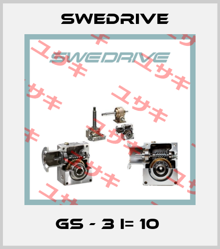 GS - 3 I= 10  Swedrive