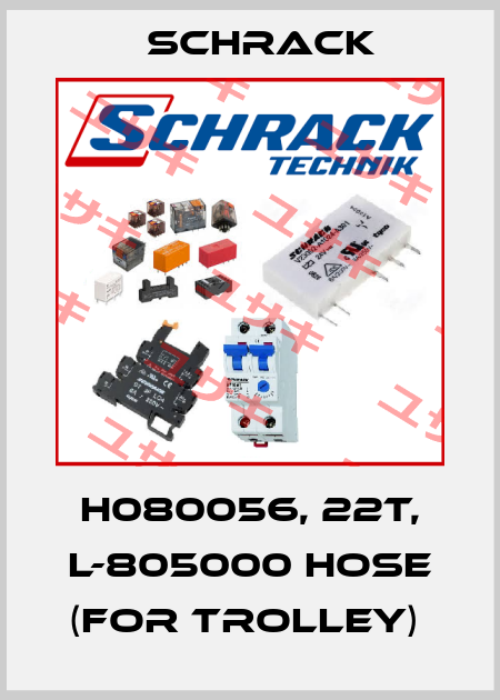 H080056, 22T, L-805000 HOSE (FOR TROLLEY)  Schrack