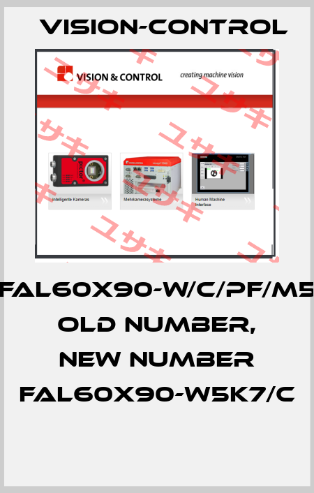 FAL60X90-W/C/PF/M5 old number, new number FAL60x90-W5K7/C  Vision-Control