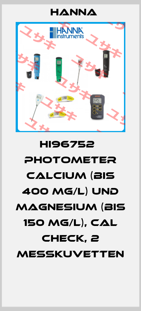 HI96752   PHOTOMETER CALCIUM (BIS 400 MG/L) UND MAGNESIUM (BIS 150 MG/L), CAL CHECK, 2 MESSKUVETTEN  Hanna