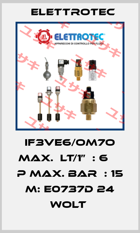 IF3VE6/OM7O MAX.  LT/1”  : 6     P MAX. BAR  : 15  M: E0737D 24 WOLT  Elettrotec