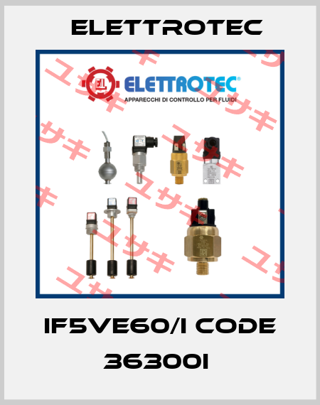 IF5VE60/I CODE 36300I  Elettrotec