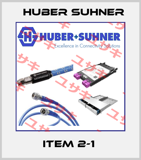 ITEM 2-1  Huber Suhner
