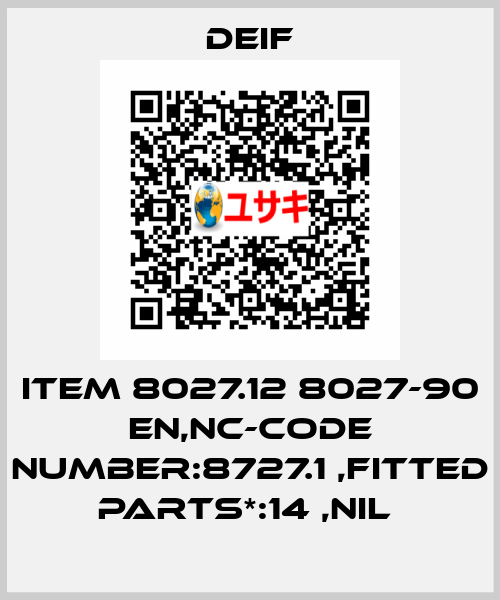ITEM 8027.12 8027-90 EN,NC-CODE NUMBER:8727.1 ,FITTED PARTS*:14 ,NIL  Deif