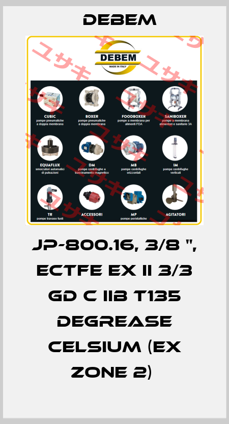 JP-800.16, 3/8 ", ECTFE EX II 3/3 GD C IIB T135 DEGREASE CELSIUM (EX ZONE 2)  Debem