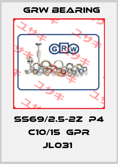 SS69/2.5-2Z  P4 C10/15  GPR JL031  GRW Bearing