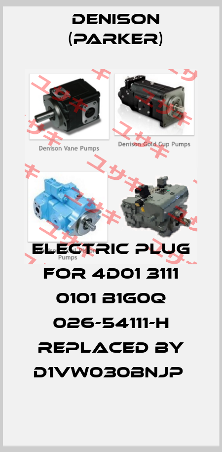 Electric plug for 4D01 3111 0101 B1G0Q 026-54111-H replaced by D1VW030BNJP  Denison (Parker)