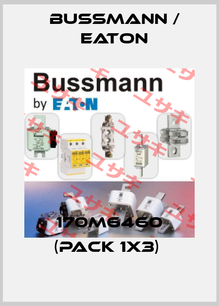 170M6460 (pack 1x3)  BUSSMANN / EATON