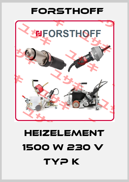 Heizelement 1500 W 230 V  Typ K   Forsthoff