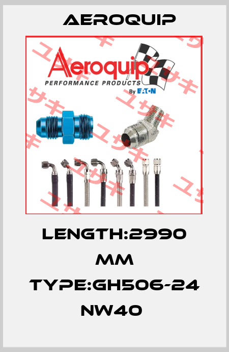 LENGTH:2990 MM TYPE:GH506-24 NW40  Aeroquip