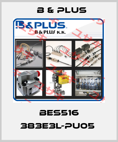 BES516 383E3L-PU05  B & PLUS