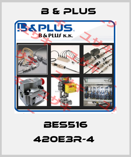 BES516 420E3R-4  B & PLUS