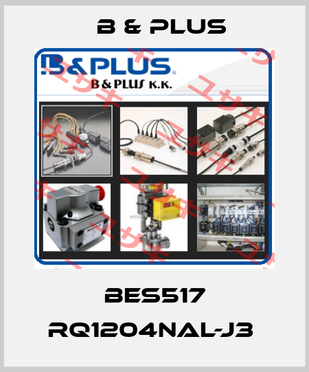 BES517 RQ1204NAL-J3  B & PLUS