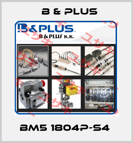 BM5 1804P-S4  B & PLUS
