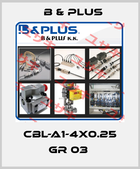 CBL-A1-4X0.25 GR 03  B & PLUS