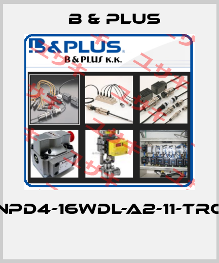 NPD4-16WDL-A2-11-TRC  B & PLUS