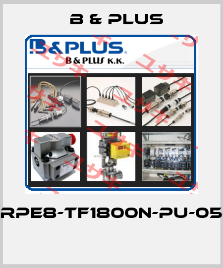 RPE8-TF1800N-PU-05  B & PLUS