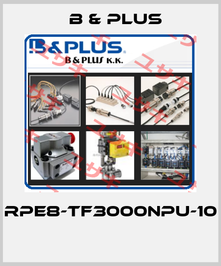 RPE8-TF3000NPU-10  B & PLUS