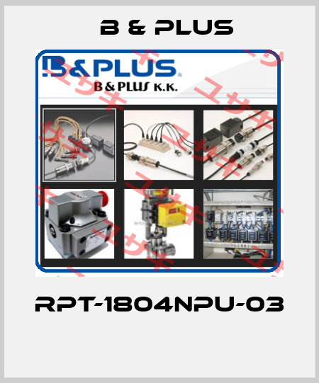 RPT-1804NPU-03  B & PLUS