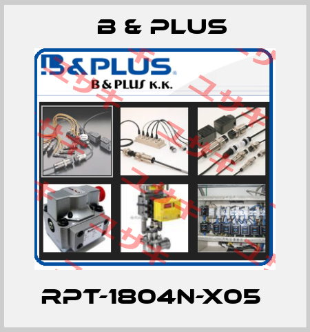 RPT-1804N-X05  B & PLUS
