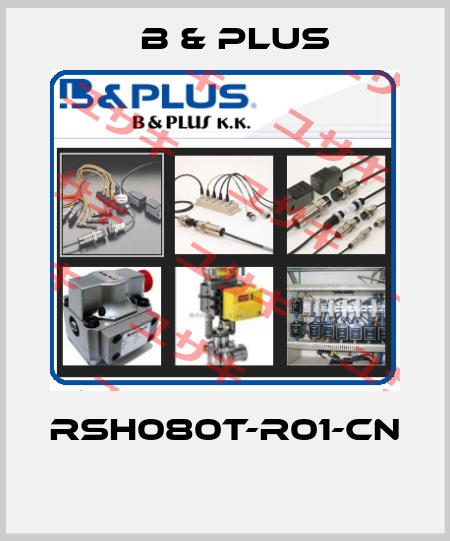 RSH080T-R01-CN  B & PLUS