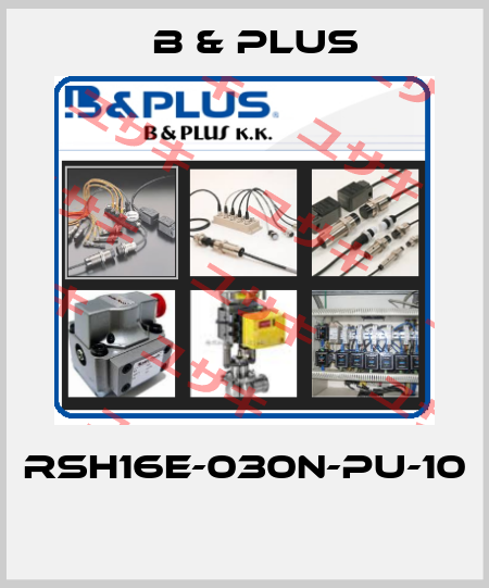 RSH16E-030N-PU-10  B & PLUS