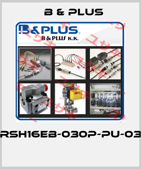 RSH16EB-030P-PU-03  B & PLUS