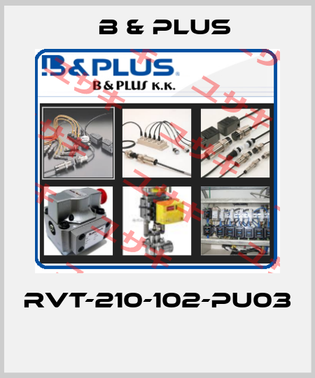 RVT-210-102-PU03  B & PLUS