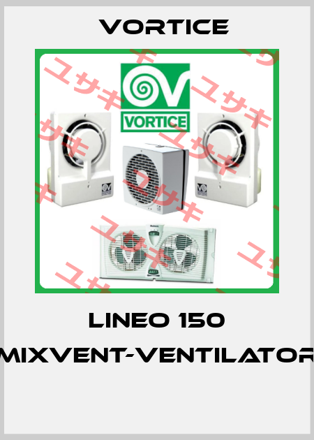 LINEO 150 MIXVENT-VENTILATOR  Vortice