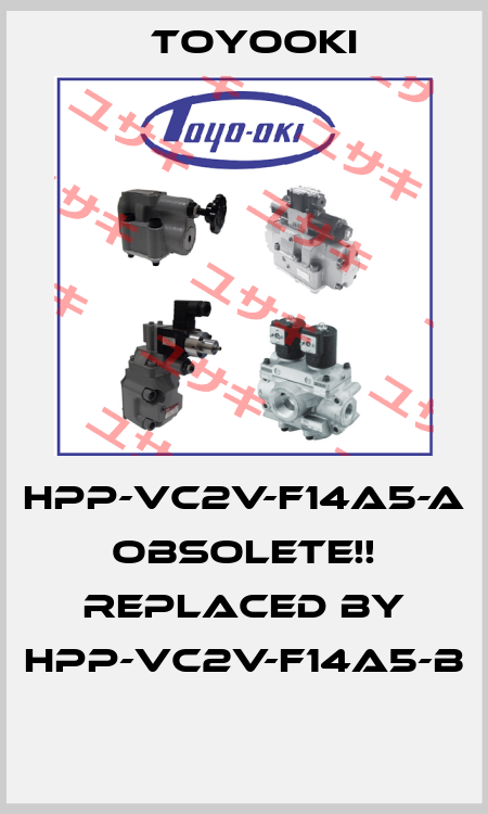 HPP-VC2V-F14A5-A Obsolete!! Replaced by HPP-VC2V-F14A5-B  Toyooki