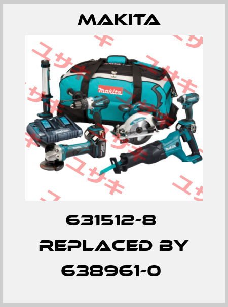 631512-8  replaced by 638961-0  Makita