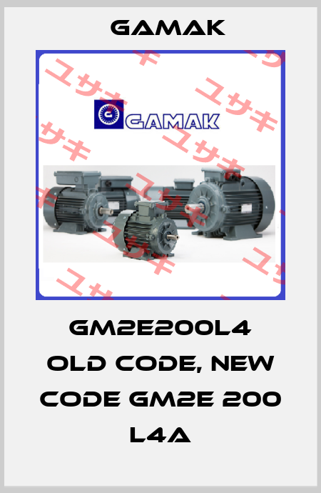 GM2E200L4 old code, new code GM2E 200 L4A Gamak