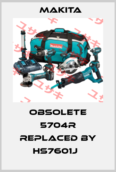 Obsolete 5704R replaced by HS7601J   Makita