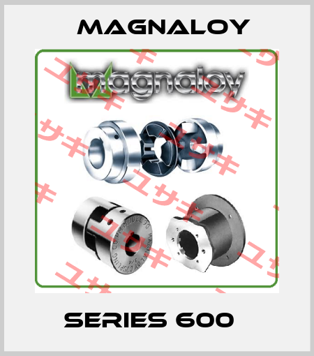 series 600   Magnaloy