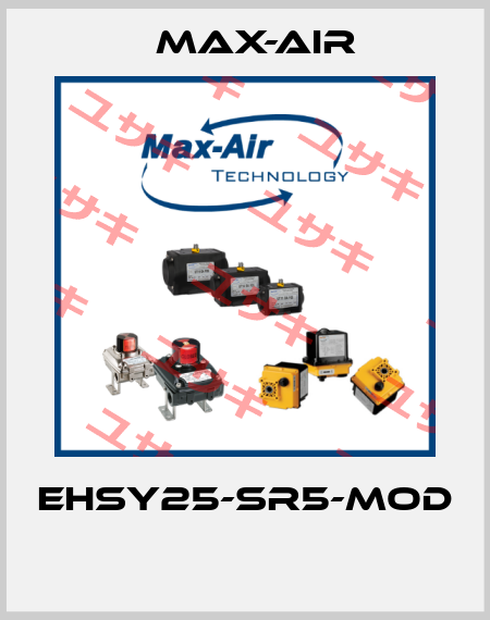 EHSY25-SR5-MOD  Max-Air