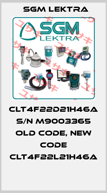 CLT4F22D21H46A S/N M9003365 old code, new code CLT4F22L21H46A    Sgm Lektra
