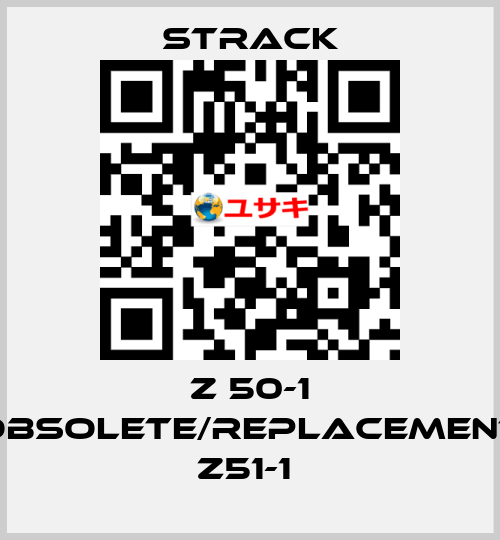 Z 50-1 obsolete/replacement Z51-1  Strack