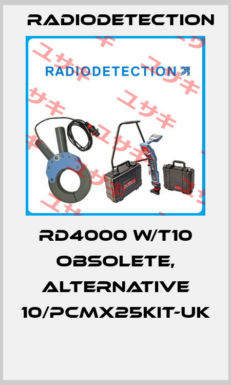 RD4000 W/T10 obsolete, alternative 10/PCMX25KIT-UK  Radiodetection