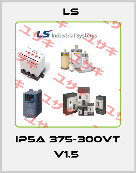 IP5A 375-300VT V1.5  LS