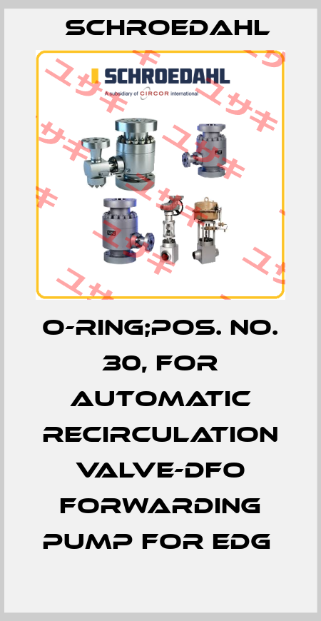 O-RING;POS. NO. 30, FOR AUTOMATIC RECIRCULATION VALVE-DFO FORWARDING PUMP FOR EDG  Schroedahl