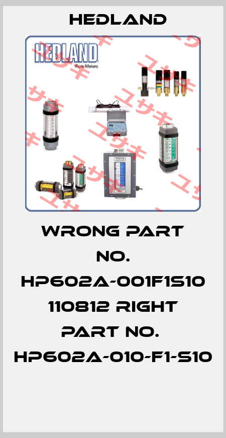 wrong part no. HP602A-001F1S10  110812 right part no.  HP602A-010-F1-S10  Hedland