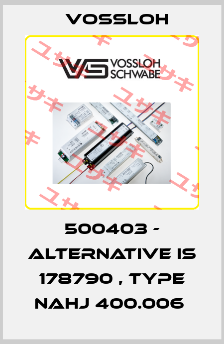 500403 - alternative is 178790 , type NAHJ 400.006  Vossloh
