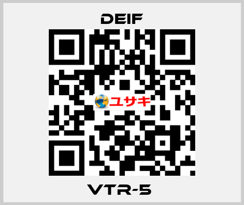 VTR-5  Deif